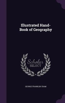 Illustrated Hand-Book of Geography - Cram, George Franklin