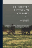 Illustrated History Of Nebraska: A History Of Nebraska From The Earliest Explorations Of The Trans-mississippi Region, With Steel Engravings, Photogravures, Copper Plates, Maps And Tables; Volume 1