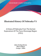 Illustrated History Of Nebraska V1: A History Of Nebraska From The Earliest Explorations Of The Trans-Mississippi Region (1911)