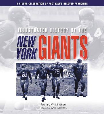 Illustrated History of the New York Giants: A Visual Celebration of Football's Beloved Franchise - Whittingham, Richard, and Mara, Wellington (Foreword by)