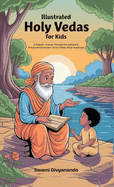 Illustrated Holy Vedas for Kids: A Graphic Journey Through the Spiritual and Philosophical Wisdom of Oldest Hindu Scriptures (Ideal for Ages 4-6, 7-8, 8-12) Must-Have for Children, Teens, and Adults