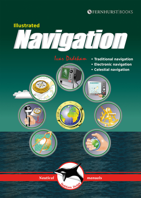 Illustrated Navigation: Traditional, Electronic & Celestial Navigation - Dedekam, Ivar