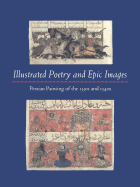 Illustrated Poetry and Epic Images: Persian Painting of the 1330s and 1340s