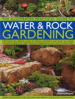 Illustrated Practical Guide to Water & Rock Gardening - Robinson Peter