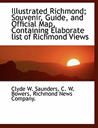 Illustrated Richmond; Souvenir, Guide, and Official Map, Containing Elaborate List of Richmond Views