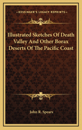 Illustrated Sketches of Death Valley and Other Borax Deserts of the Pacific Coast