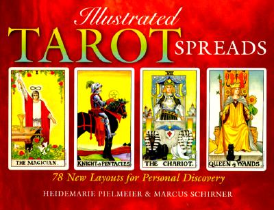 Illustrated Tarot Spreads: 78 New Layouts for Personal Discovery - Pielmeier, Heidemarie, and Schirner, Markus