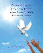 Illustrated Workbook for Freedom from Your Inner Critic: : A Self Therapy Approch