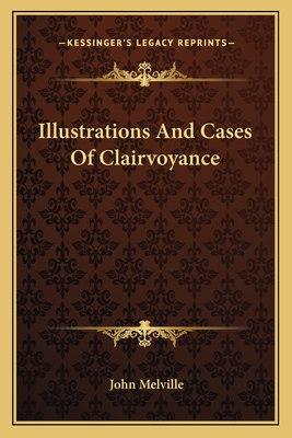 Illustrations And Cases Of Clairvoyance - Melville, John