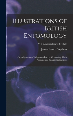 Illustrations of British Entomology; or, A Synopsis of Indigenous Insects: Containing Their Generic and Specific Distinctions; v. 6 (Mandibulata v. 2) (1829) - Stephens, James Francis 1792-1853