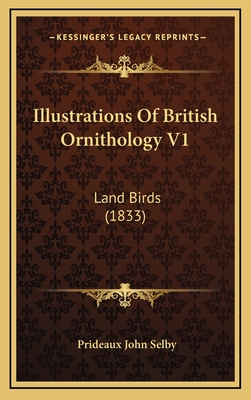 Illustrations of British Ornithology V1: Land Birds (1833) - Selby, Prideaux John