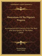 Illustrations of the Pilgrim's Progress: Accompanied with Extracts from the Work and Descriptions of the Plates (Classic Reprint)