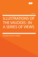 Illustrations of the Vaudois: In a Series of Views