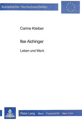 Ilse Aichinger: Leben Und Werk - Kleiber, Carine