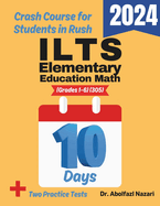 ILTS Elementary Education Math (Grades 1-6) (305) Test Prep in 10 Days: Crash Course and Prep Book. The Fastest Prep Book and Test Tutor + Two Full-Length Practice Tests