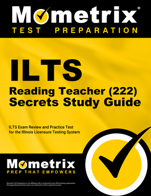 ILTS Reading Teacher (222) Secrets Study Guide: ILTS Exam Review and Practice Test for the Illinois Licensure Testing System - Mometrix Test Prep (Editor)