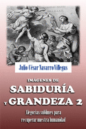 Imgenes de sabidur?a y grandeza 2: Alegor?as sublimes par recuperar nuestra humanidad