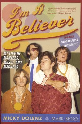 I'm a Believer: My Life of Monkees, Music, and Madness - Dolenz, Micky, and Bego, Mark