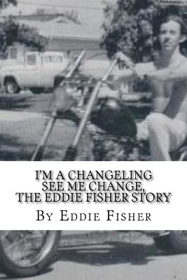 I'm a Changeling See Me Change: The Eddie Fisher Story - Fisher, Eddie