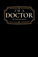I'm a Doctor of Criminal Justice: Blank Lined Journal