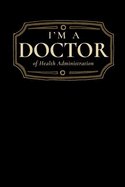 I'm a Doctor of Health Administration: Blank Lined Journal