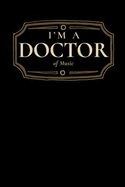 I'm a Doctor of Music: Blank Lined Journal