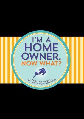 I'm a Homeowner, Now What?: A Guided Logbook - Peter Pauper Press, Inc (Creator)