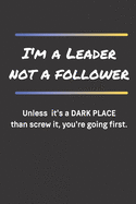 I'm a leader Not a follower: Blank Lined Journal to Write in For Work or Office Funny Notebooks for Adults