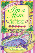 I'm a Mom: Meditations for New Mothers