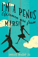 I'm a Penus, Women are from Mars