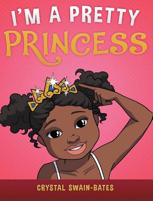 I'm a Pretty Princess - Swain-Bates, Crystal