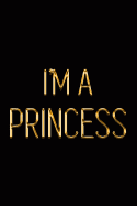 I'm a Princess: Elegant Gold & Black Notebook Show Them You're a Powerful Lady! Stylish Luxury Journal