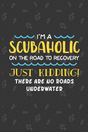 I'm A Scubaholic On The Road To Recovery: Scuba Diving Log Book - Notebook Journal For Certification, Courses & Fun - Unique Diving Gift - Matte Cover 6x9 100 Pages