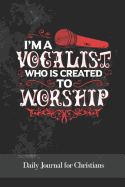 I'm a Vocalist Who Is Created to Worship: Daily Journal for Christians