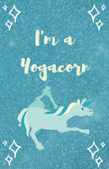 I'm a Yogacorn: Blank Journal with Lines, 5.5x8.5 Paperback, 110 Wide-Ruled Pages, Unicorn GIft