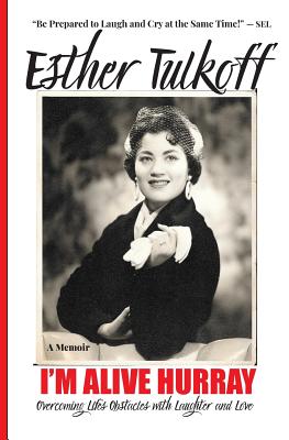 I'm Alive Hurray: Overcoming Life's Obstacles with Laughter and Love - Tulkoff, Esther, and Lampert, Sharon Esther (Designer)