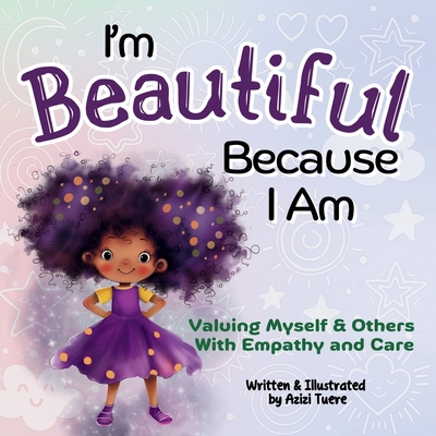 I'm Beautiful Because I Am: Valuing Myself & Others With Empathy and Care - 