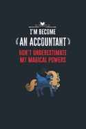 I'm Become an Accountant Don't Underestimate My Magical Powers: Lined Notebook Journal for Perfect Accountant Gifts - 6 X 9 Format 110 Pages