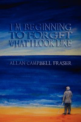 I'm Beginning To Forget What I Look Like - Fraser, Allan