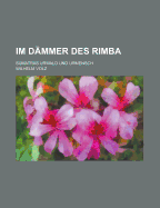 Im Dammer Des Rimba: Sumatras Urwald Und Urmensch