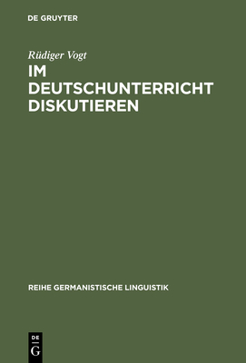 Im Deutschunterricht Diskutieren - Vogt, R?diger