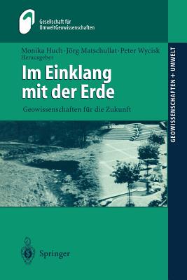 Im Einklang Mit Der Erde: Geowissenschaften Fur Die Zukunft - Huch, Monika (Editor), and Geldmacher, H, and Matschullat, Jrg (Editor)