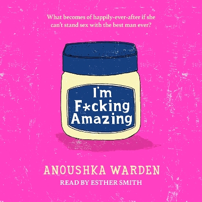 I'm F*cking Amazing: The shocking, fresh, funny debut novel you'll be talking about for days - Warden, Anoushka