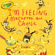 I'm Feeling Macaroni and Cheese: A Colorful Book about Feelings