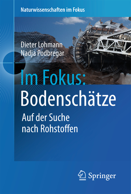 Im Fokus: Bodenschtze: Die Jagd Nach Seltenen Erden Und Anderen Rohstoffen - Lohmann, Dieter, and Podbregar, Nadja