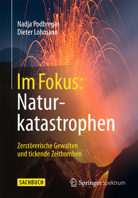 Im Fokus: Naturkatastrophen: Zerstorerische Gewalten Und Tickende Zeitbomben - Podbregar, Nadja, and Lohmann, Dieter