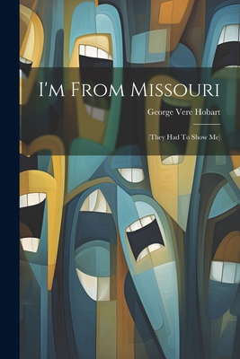 I'm From Missouri: (they Had To Show Me) - Hobart, George Vere