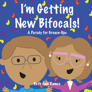 I'm Getting New Bifocals!: A Parody for Grown-Ups