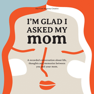 I'm Glad I Asked My Mom: A interview journal of my Moms life, thoughts and inspirations.