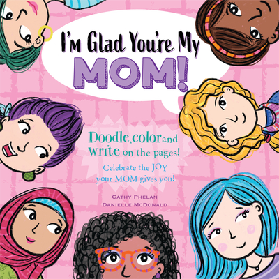 I'm Glad You're My Mom!: Celebrate the Joy Your Mom Gives You! - Phelan, Cathy